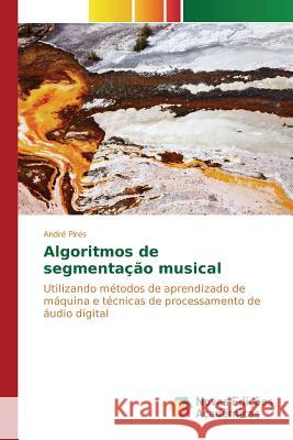 Algoritmos de segmentação musical Pires André 9783639834505 Novas Edicoes Academicas - książka