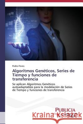 Algoritmos Genéticos, Series de Tiempo y funciones de transferencia Flores, Pedro 9783639559477 Publicia - książka