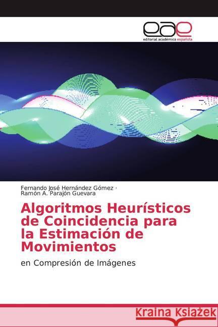 Algoritmos Heurísticos de Coincidencia para la Estimación de Movimientos : en Compresión de Imágenes Hernández Gómez, Fernando José; Parajón Guevara, Ramón A. 9786200058195 Editorial Académica Española - książka