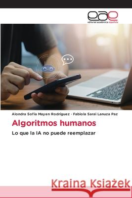 Algoritmos humanos Mayen Rodríguez, Alondra Sofía, Lanuza Paz, Fabiola Sarai 9786209231537 Editorial Académica Española - książka