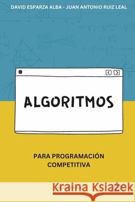 Algoritmos: para Programación Competitiva Ruiz Leal, Juan Antonio, Esparza Alba, David 9798259162822 Independently Published - książka