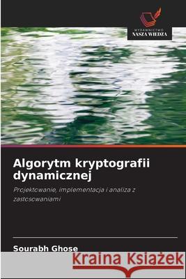 Algorytm kryptografii dynamicznej Sourabh Ghose 9786203280753 Wydawnictwo Nasza Wiedza - książka