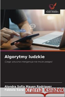 Algorytmy ludzkie Mayen Rodríguez, Alondra Sofía, Lanuza Paz, Fabiola Sarai 9786209549533 Wydawnictwo Nasza Wiedza - książka