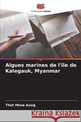 Algues marines de l\'?le de Kalegauk, Myanmar Thet Htwe Aung 9786205742754 Editions Notre Savoir - książka