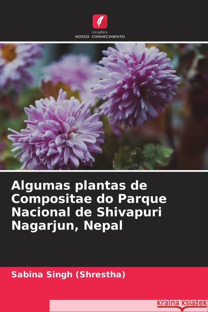 Algumas plantas de Compositae do Parque Nacional de Shivapuri Nagarjun, Nepal Sabina Sing 9786208098292 Edicoes Nosso Conhecimento - książka