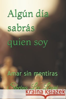 Algún día sabrás quien soy: Amar sin mentiras Leoni, Sheina Lee 9798578912276 Independently Published - książka