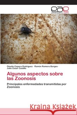 Algunos aspectos sobre las Zoonosis Omelio Cepero Rodriguez, Ramón Romero Borges, Julio Cesar Castillo 9783659017667 Editorial Academica Espanola - książka