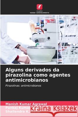 Alguns derivados da pirazolina como agentes antimicrobianos Agrawal, Manish Kumar, Sonar, Pankaj Kumar, Saraf, Shailendra K. 9786208974152 Edições Nosso Conhecimento - książka