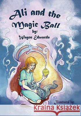 Ali & the Magic Ball Wayne Edwards Rayna Golden 9781608603671 Eloquent Books - książka