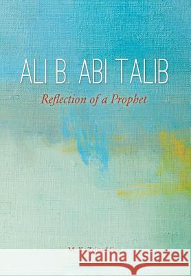 Ali b. Abi Talib: Reflection of a Prophet M K Zeineddine 9781635054439 Mill City Press, Inc - książka