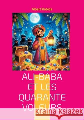 Ali-Baba et les quarante voleurs: Une aventure dans l'Orient myst?rieux m?lant ruse, magie et tr?sors cach?s Albert Robida 9782322541867 Bod - Books on Demand - książka