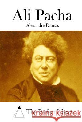 Ali Pacha Alexandre Dumas The Perfect Library 9781511843430 Createspace - książka