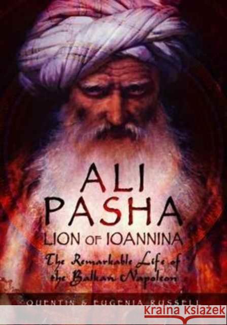 Ali Pasha, Lion of Ioannina: The Remarkable Life of the Balkan Napoleon' Quentin Russell 9781473877207 Pen & Sword Books - książka