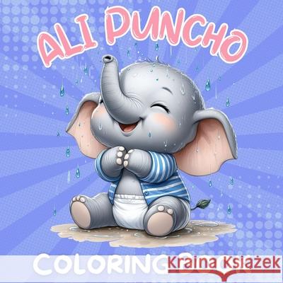 Ali Puncho Coloring Book: Cute Baby Elephants Coloring Adventure for Kids Ages 3 & Above 40 Images Large Print Perfect Gifts for Kids Dion McAdams 9786249372719 Dion McAdams - książka