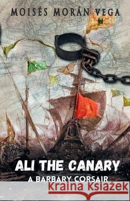 Ali the Canary. A Barbary corsair Moisés Morán Vega 9798227756411 Ediciones Doble a - książka