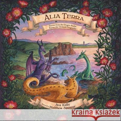 Alia Terra: Stories from the Dragon Realm Ava Kelly Matthew Spencer 9781945009792 Atthis Arts, LLC - książka