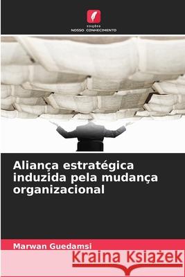 Aliança estratégica induzida pela mudança organizacional Guedamsi, Marwan 9786207825561 Edições Nosso Conhecimento - książka