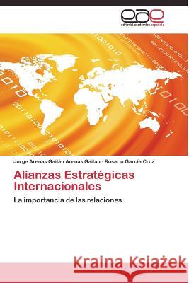 Alianzas Estratégicas Internacionales Arenas Gaitán Jorge Arenas Gaitán 9783844335859 Editorial Academica Espanola - książka