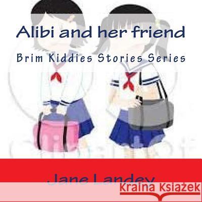 Alibi and her friend: Brim Kiddies Stories Series Landey, Jane 9781519181824 Createspace - książka