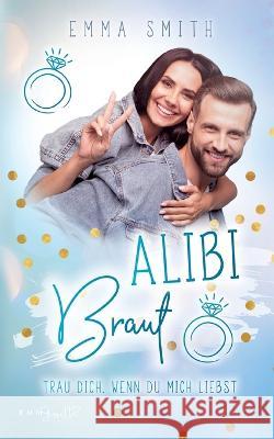 Alibi Braut: Trau dich, wenn du mich liebst Emma Smith 9783754303115 Books on Demand - książka