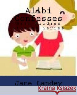 Alibi Confesses: Brim Kiddies Stories Series Jane Landey 9781502390103 Createspace - książka