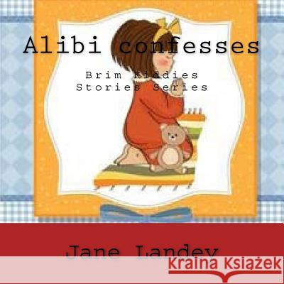 Alibi confesses: Brim Kiddies Stories Series Landey, Jane 9781502493224 Createspace - książka