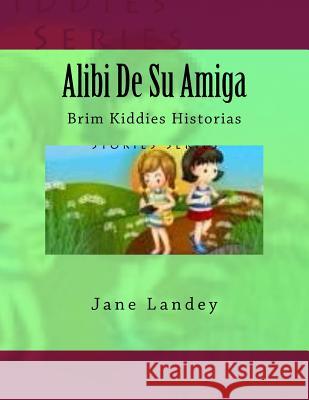 Alibi De Su Amiga: Brim Kiddies Historias Landey, Jane 9781508907732 Createspace - książka