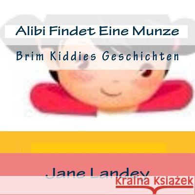 Alibi Findet Eine Munze: Brim Kiddies Geschichten Jane Landey 9781511587624 Createspace - książka