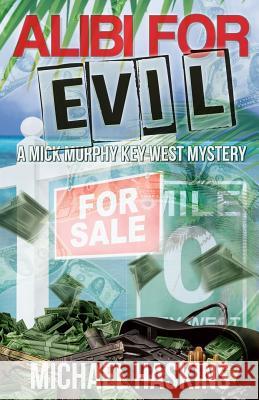 Alibi for Evil: A Mick Murphy Key West Mystery Michael Haskins 9781519180094 Createspace - książka