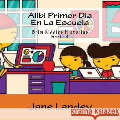 Alibi Primer Dia En La Escuela: Brim Kiddies Historias Jane Landey 9781508926672 Createspace - książka