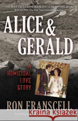 Alice & Gerald: A Homicidal Love Story Ron Franscell 9781633885127 Prometheus Books - książka