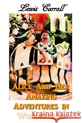 Alice And Her Amazing Adventures In Wonderland Carroll, Lewis 9781986943727 Createspace Independent Publishing Platform - książka