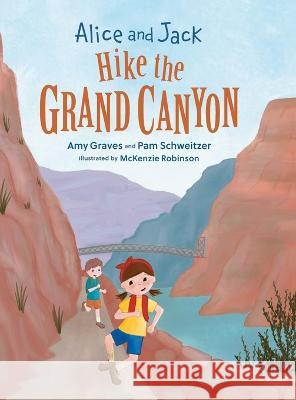 Alice and Jack Hike the Grand Canyon Amy Graves Pam Schweitzer McKenzie Robinson 9781736310601 Opalave Publishing, LLC - książka
