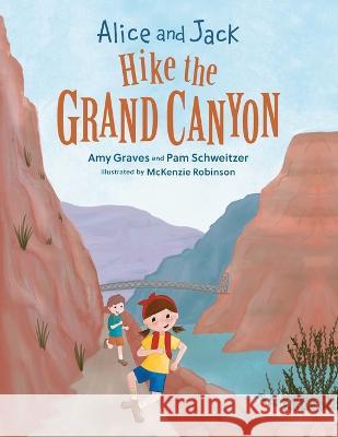 Alice and Jack Hike the Grand Canyon Amy Graves Pam Schweitzer McKenzie Robinson 9781736310625 Opalave Publishing, LLC - książka