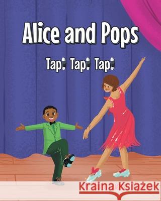 Alice and Pops: Tap! Tap! Tap! Dr Karen Campbell Kuebler 9781637108710 Fulton Books - książka