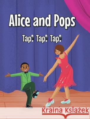 Alice and Pops: Tap! Tap! Tap! Dr Karen Campbell Kuebler 9781638604716 Fulton Books - książka