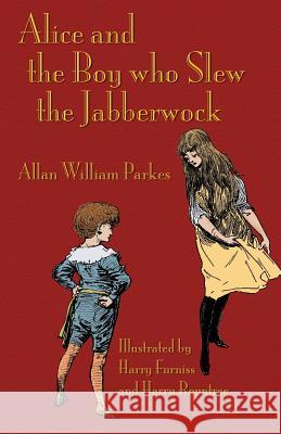 Alice and the Boy who Slew the Jabberwock: A Tale inspired by Lewis Carroll's Wonderland Allan William Parkes, Lewis Carroll, Harry Furniss 9781782011842 Evertype - książka