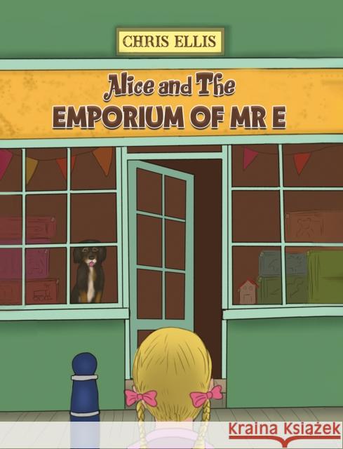 Alice and The Emporium of Mr E Chris Ellis 9781035808731 Austin Macauley - książka