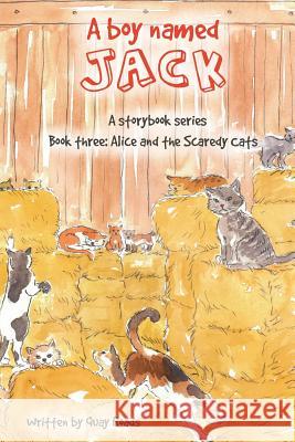 Alice and the Scaredy Cats: A Boy Named Jack - A Storybook Series - Book Three Quay Roads 9780998715322 Boy Named Jack - książka