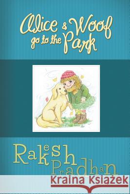 Alice and Woof Go To The Park Rakesh Pradhan 9781785070440 New Generation Publishing - książka