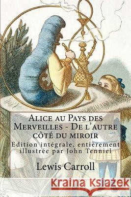 Alice au Pays des Merveilles - De l'autre côté du miroir: Edition intégrale, entièrement illustrée par John Tenniel Tenniel, John 9781727367492 Createspace Independent Publishing Platform - książka