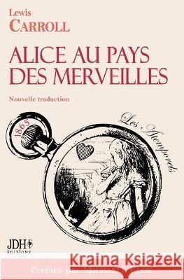 Alice au pays des merveilles - Nouvelle traduction par Clémentine Vacherie: Préfacé par Mickaële Eloy Lewis Carroll 9782381272634 Jdh Editions - książka