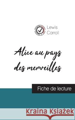 Alice au pays des merveilles de Lewis Carroll (fiche de lecture et analyse complète de l'oeuvre) Lewis Carroll 9782759311170 Comprendre La Litterature - książka