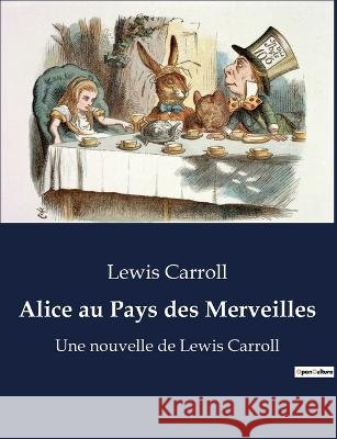 Alice au Pays des Merveilles: Une nouvelle de Lewis Carroll (edition illustree) Lewis Carroll   9791041923960 Culturea - książka