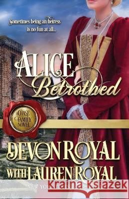 Alice Betrothed: A Chase Family Novel Devon Royal Lauren Royal  9781634691857 Novelty Publishers, LLC - książka