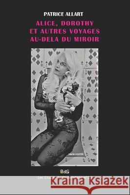 Alice, Dorothy Et Autres Voyages Au-Dela Du Miroir Marie Maitre Patrice Allart 9782380140590 Les Editions de L'Oeil Du Sphinx - książka