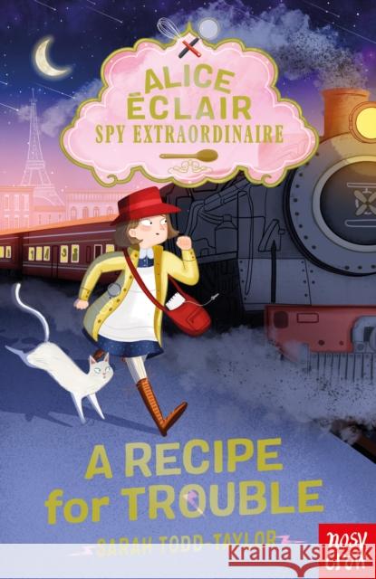 Alice Eclair, Spy Extraordinaire! A Recipe for Trouble Sarah Todd Taylor 9781839940958 Nosy Crow Ltd - książka