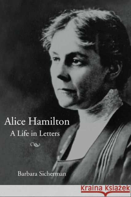 Alice Hamilton: A Life in Letters Sicherman, Barbara 9780252071522 University of Illinois Press - książka