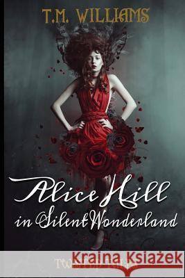 Alice Hill in Silent Wonderland: Twisted Fairy Tale Series T. M. Williams 9781987684957 Createspace Independent Publishing Platform - książka