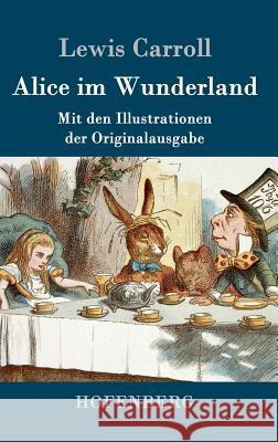 Alice im Wunderland: Mit den Illustrationen der Originalausgabe von John Tenniel Lewis Carroll 9783861996255 Hofenberg - książka